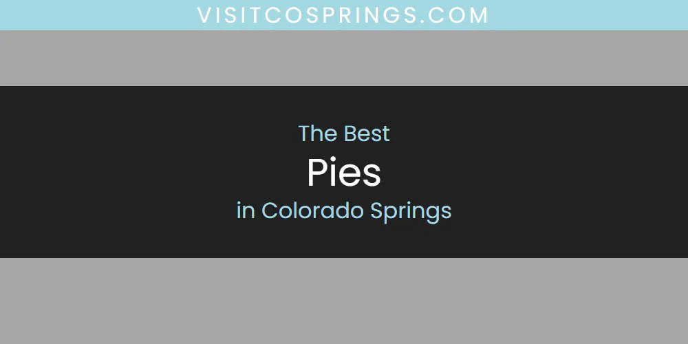 The Absolute Best Pies in Colorado Springs  [Updated 2025]