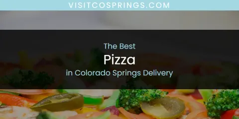 Best Pizza in Colorado Springs Delivery: Ultimate Guide