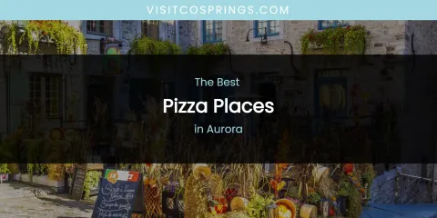 The Absolute Best Pizza Places in Aurora