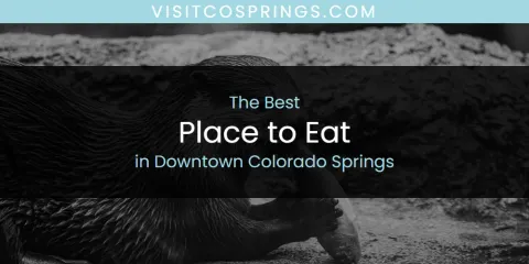 The Absolute Best Place to Eat in Downtown Colorado Springs