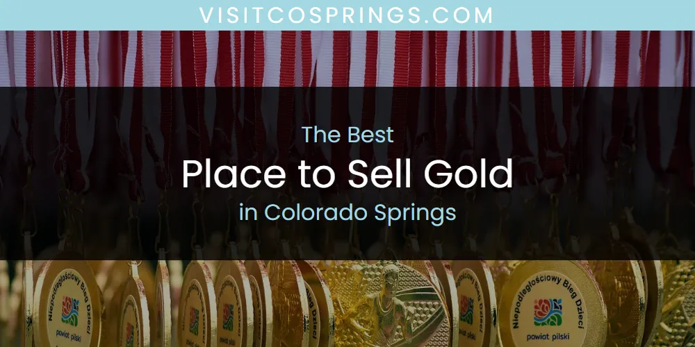 Discover the Best Place to Sell Gold in Colorado Springs (2026)