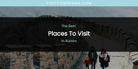 The Absolute Best Places to Visit in Aurora