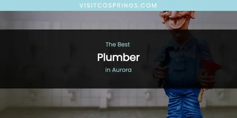 The Absolute Best Plumber in Aurora