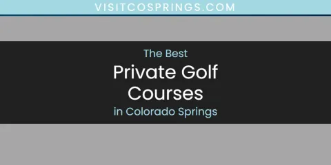 The Best Private Golf Courses in Colorado Springs List