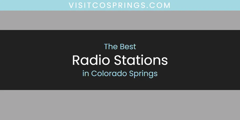 Best Radio Stations in Colorado Springs: 2026 Ultimate Guide