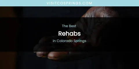 The Absolute Best Rehabs in Colorado Springs