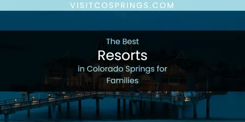 The Absolute Best Resorts in Colorado Springs for Families