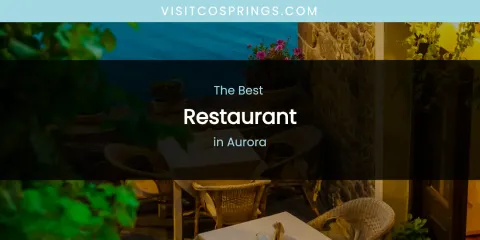 The Absolute Best Restaurant in Aurora