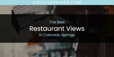 The Absolute Best Restaurant Views in Colorado Springs