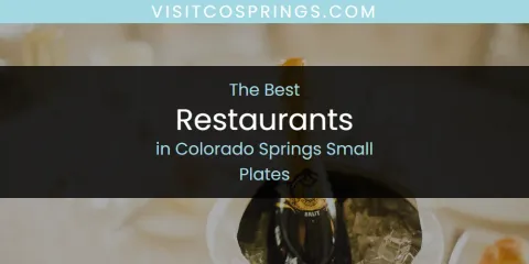 The Absolute Best Restaurants in Colorado Springs Small Plates
