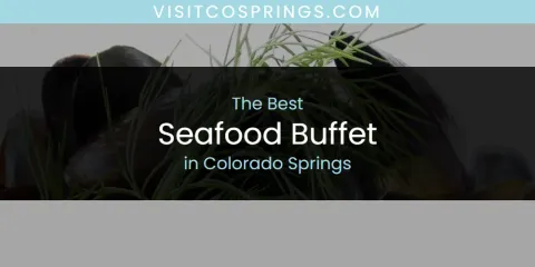 The Absolute Best Seafood Buffet in Colorado Springs
