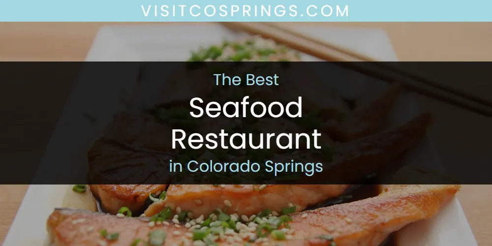 The Absolute Best Seafood Restaurant in Colorado Springs  [Updated 2025]