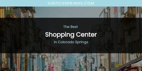 The Absolute Best Shopping Center in Colorado Springs