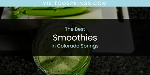 Ranked: Best Smoothies in Colorado Springs