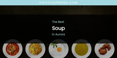 The Absolute Best Soup in Aurora