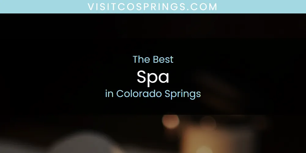 The Absolute Best Spa in Colorado Springs  [Updated 2025]