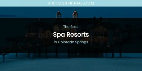 The Absolute Best Spa Resorts in Colorado Springs