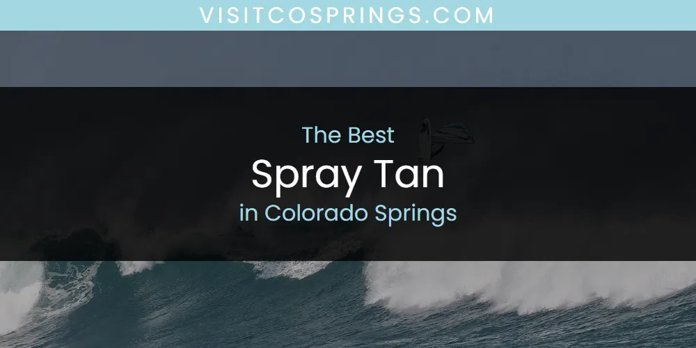 The Absolute Best Spray Tan in Colorado Springs  [Updated 2025]
