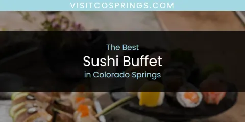 The Absolute Best Sushi Buffet in Colorado Springs