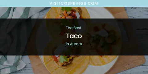 The Absolute Best Taco in Aurora