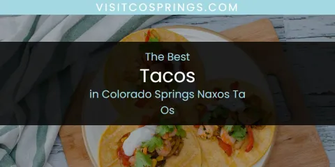 The Absolute Best Tacos in Colorado Springs Naxos Ta Os