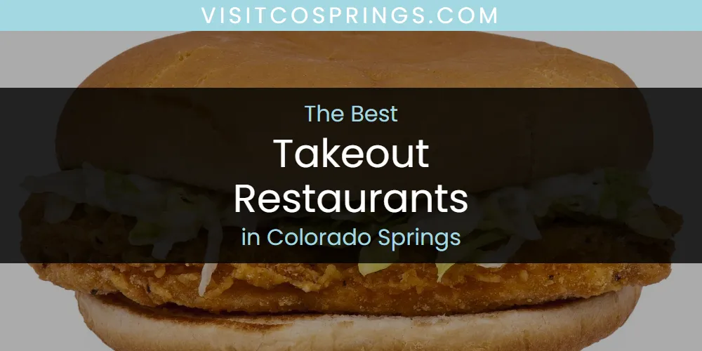 The Absolute Best Takeout Restaurants in Colorado Springs  [Updated 2025]
