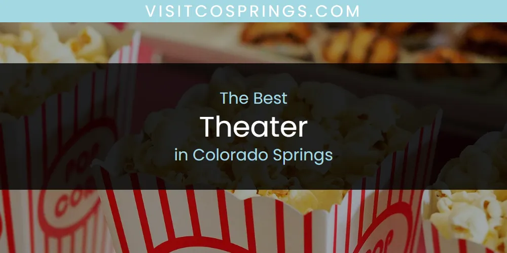 The Absolute Best Theater in Colorado Springs  [Updated 2025]
