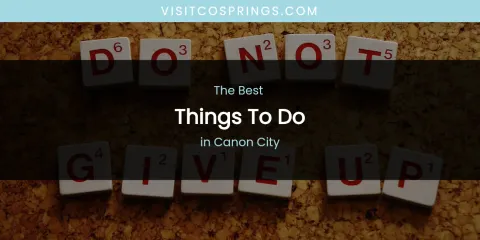The Absolute Best Things to Do in Canon City