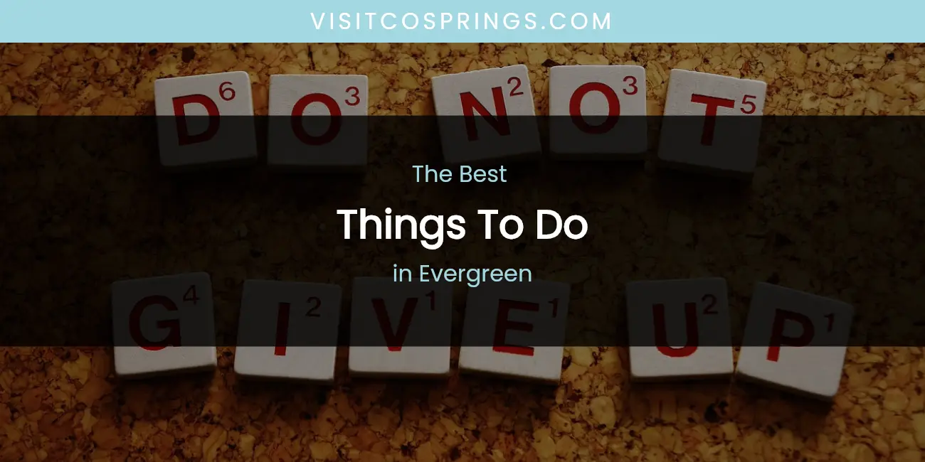 The Absolute Best Things to Do in Evergreen featured