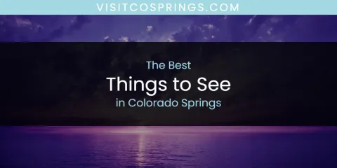 The Absolute Best Things to See in Colorado Springs