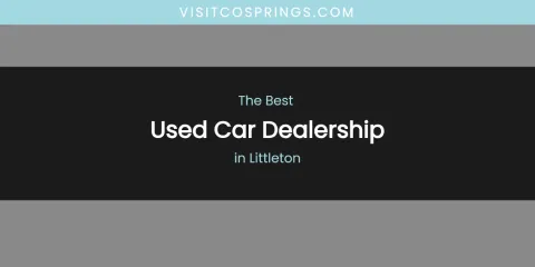 Littleton's Best Used Car Dealership