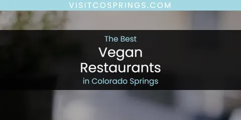 Ranked: Best Vegan Restaurants in Colorado Springs