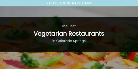 The Absolute Best Vegetarian Restaurants in Colorado Springs