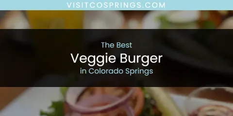 The Absolute Best Veggie Burger in Colorado Springs