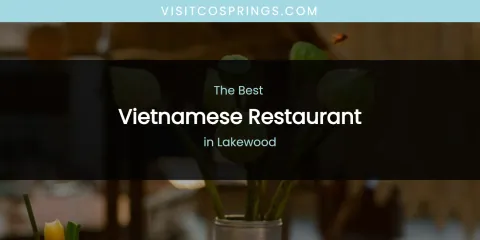 Lakewood's Best Vietnamese Restaurant