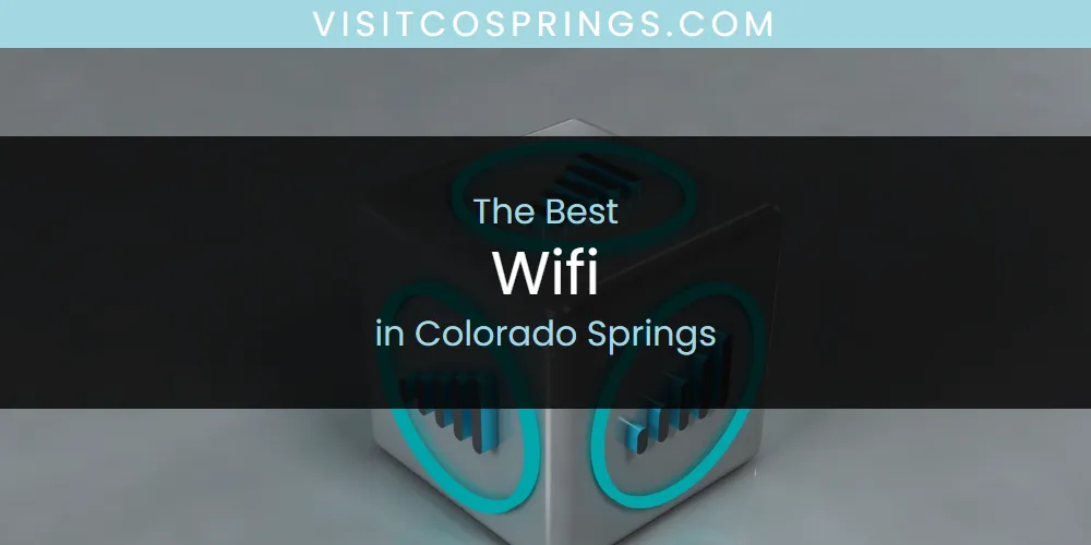 The Absolute Best Wifi in Colorado Springs  [Updated 2025]
