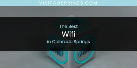 Ranked: Best Wifi in Colorado Springs