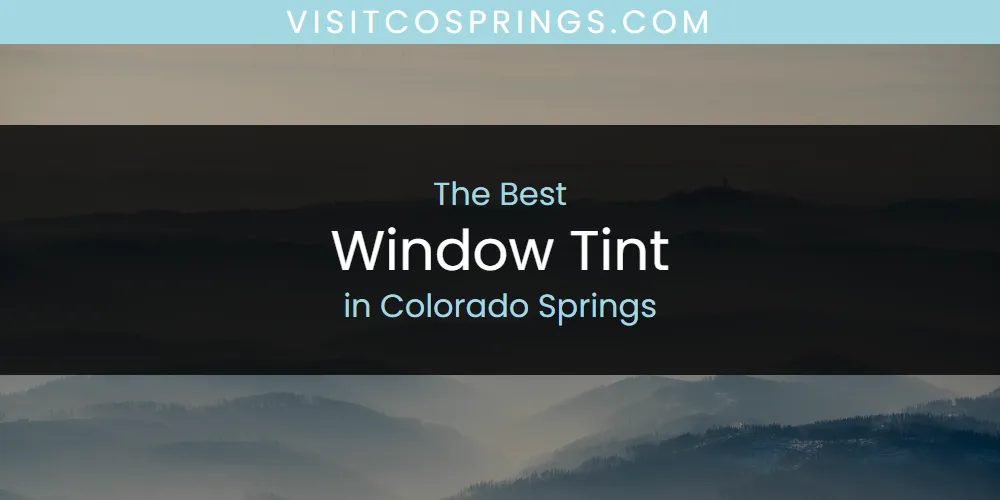 The Absolute Best Window Tint in Colorado Springs  [Updated 2025]