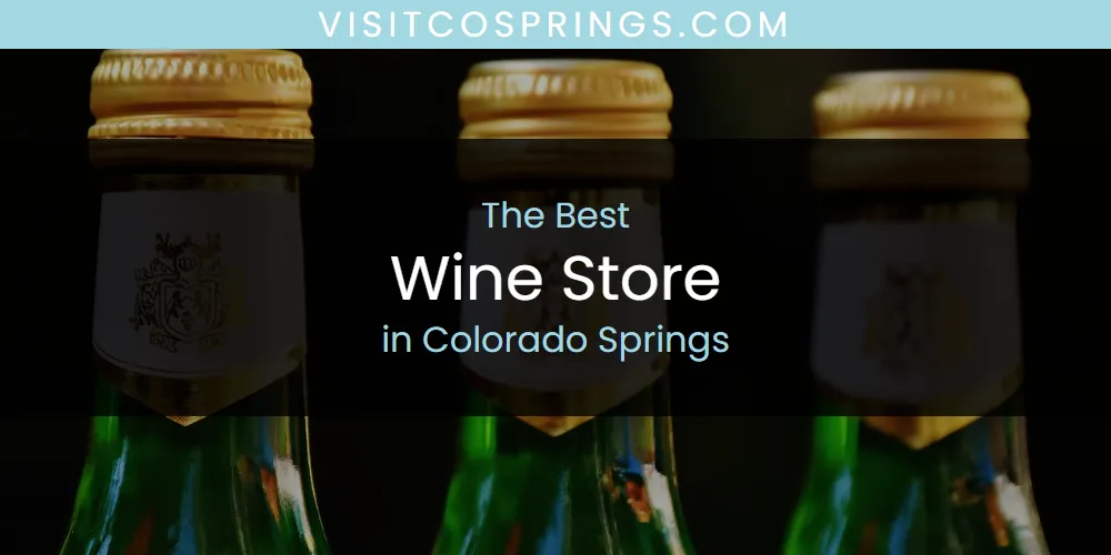 Best Wine Store in Colorado Springs: 2026 Ultimate Guide
