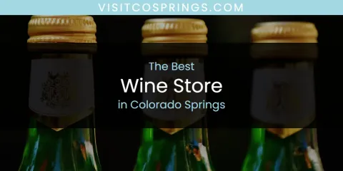 Best Wine Store in Colorado Springs: Ultimate Guide